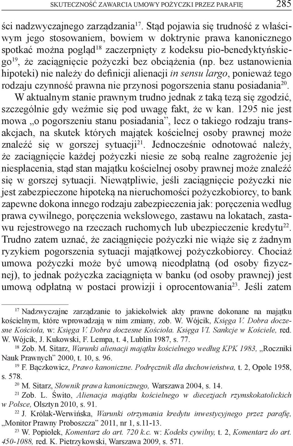 obciążenia (np. bez ustanowienia hipoteki) nie należy do definicji alienacji in sensu largo, ponieważ tego rodzaju czynność prawna nie przynosi pogorszenia stanu posiadania 20.