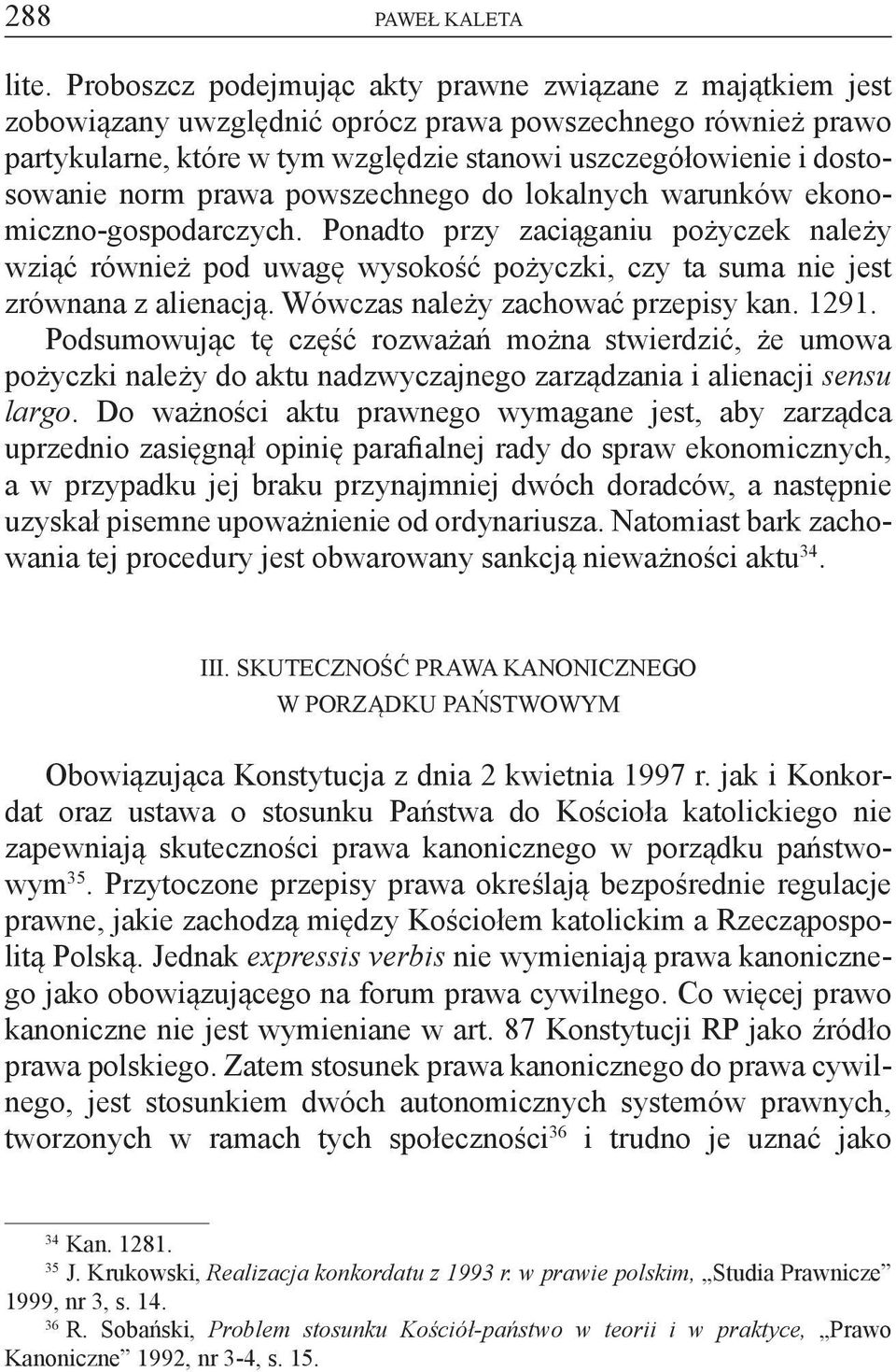 norm prawa powszechnego do lokalnych warunków ekonomiczno-gospodarczych. Ponadto przy zaciąganiu pożyczek należy wziąć również pod uwagę wysokość pożyczki, czy ta suma nie jest zrównana z alienacją.