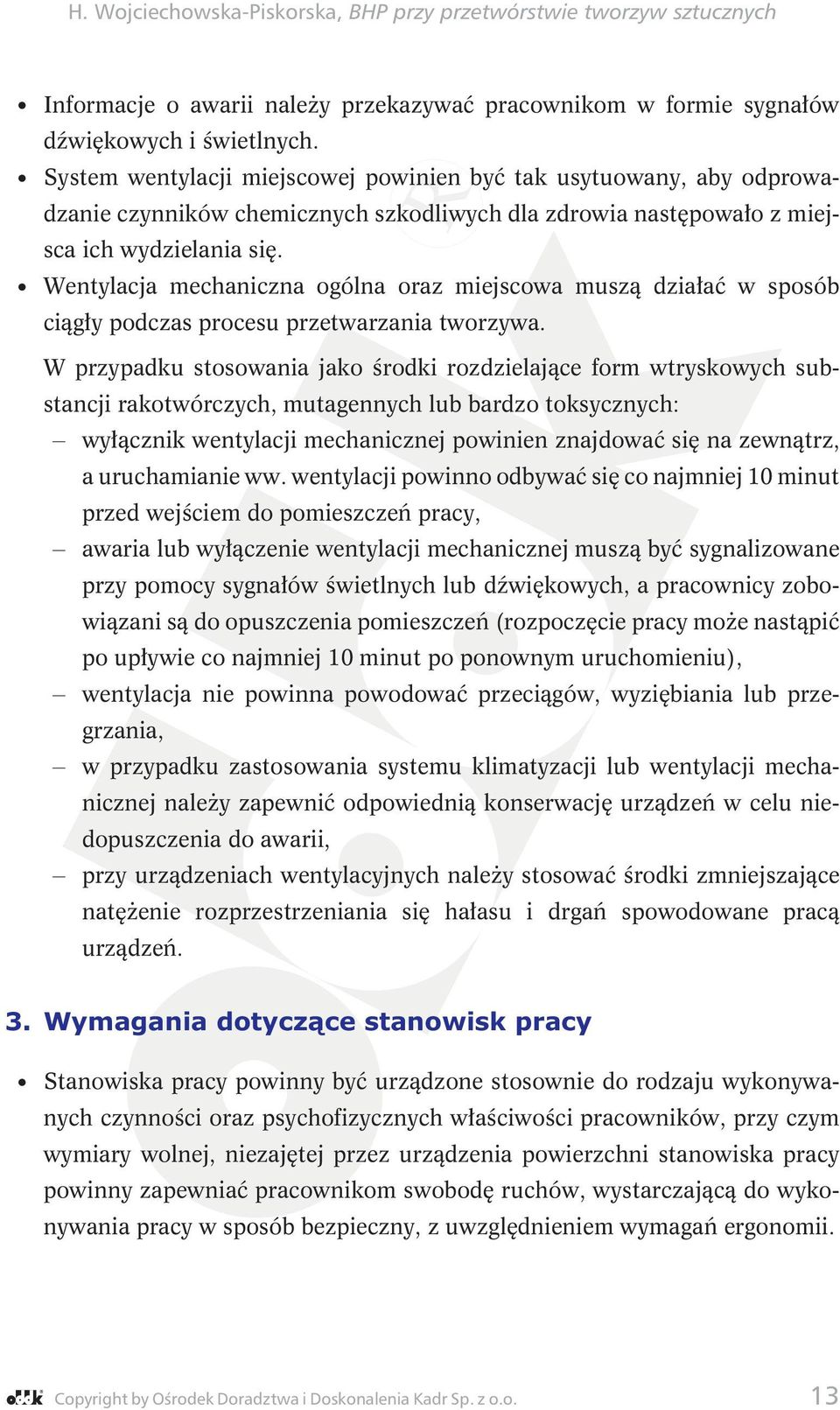 Wentylacja mechaniczna ogólna oraz miejscowa muszą działać w sposób ciągły podczas procesu przetwarzania tworzywa.