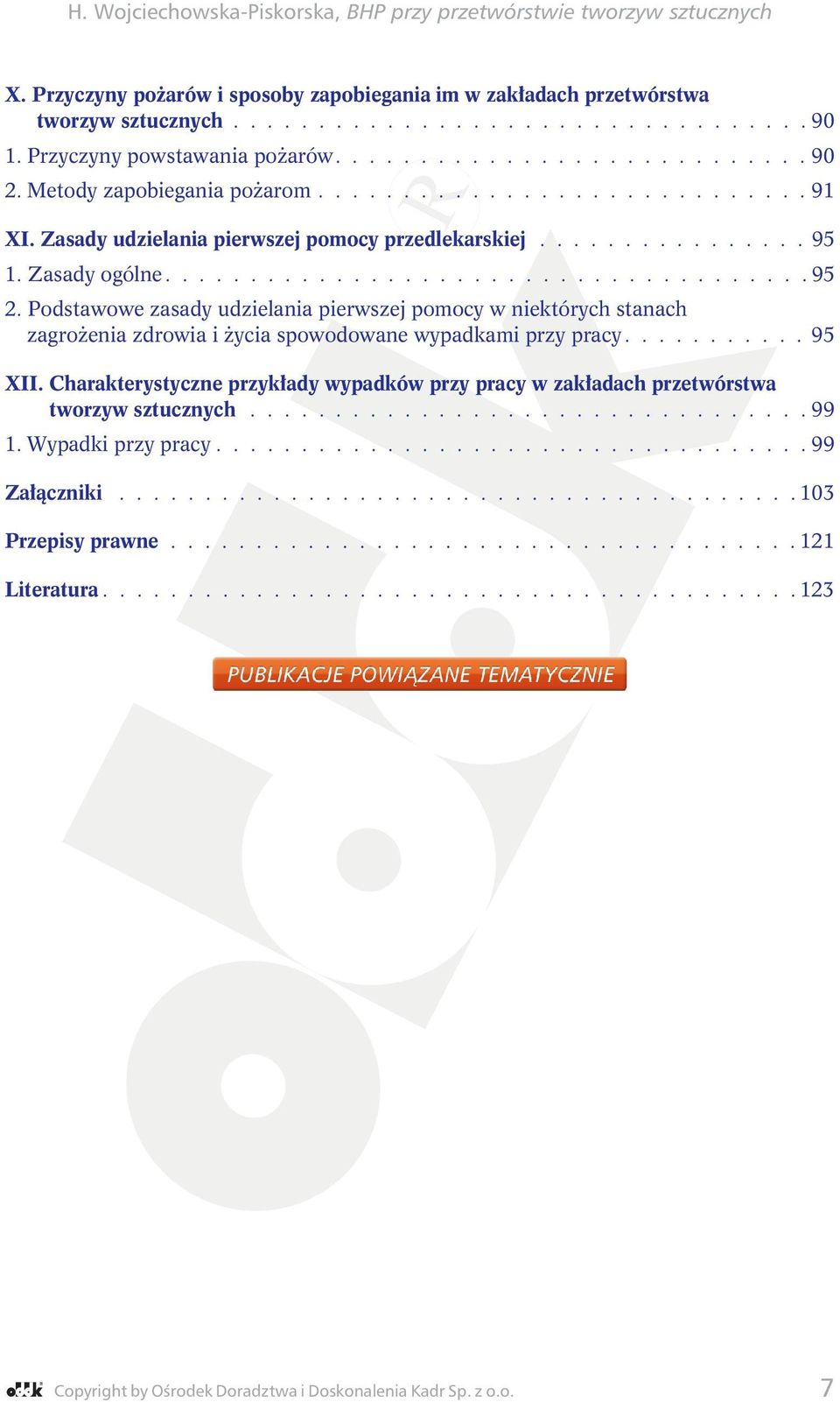 Podstawowe zasady udzielania pierwszej pomocy w niektórych stanach zagrożenia zdrowia i życia spowodowane wypadkami przy pracy........... 95 XII.