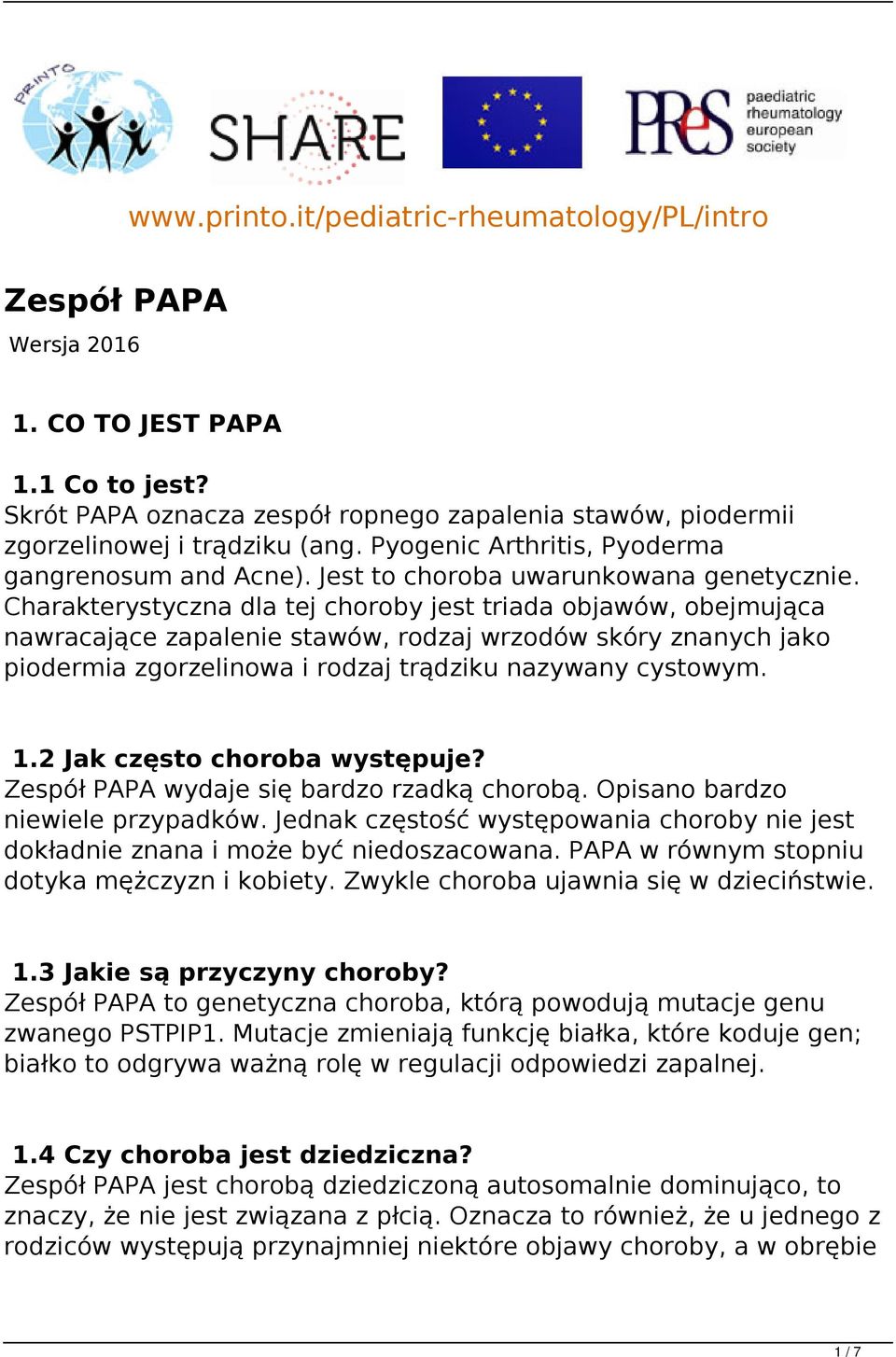 Charakterystyczna dla tej choroby jest triada objawów, obejmująca nawracające zapalenie stawów, rodzaj wrzodów skóry znanych jako piodermia zgorzelinowa i rodzaj trądziku nazywany cystowym. 1.