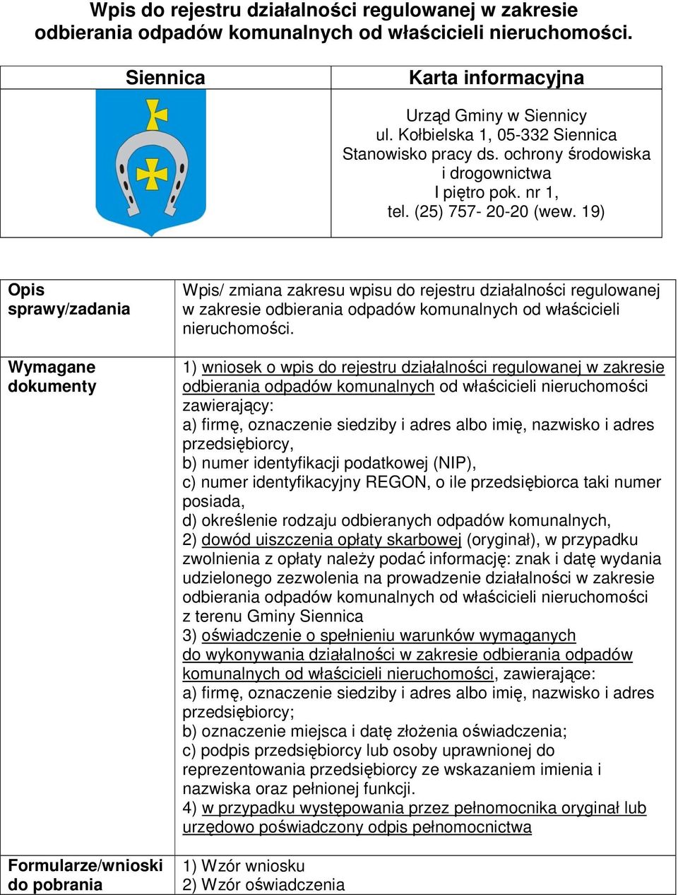 19) Opis sprawy/zadania Wymagane dokumenty Formularze/wnioski do pobrania Wpis/ zmiana zakresu wpisu do rejestru działalności regulowanej w zakresie odbierania odpadów komunalnych od właścicieli