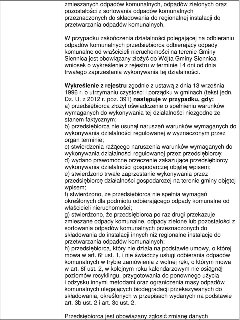 złożyć do Wójta Gminy Siennica wniosek o wykreślenie z rejestru w terminie 14 dni od dnia trwałego zaprzestania wykonywania tej działalności.