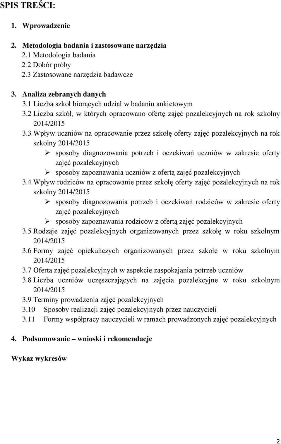 3 Wpływ uczniów na opracowanie przez szkołę oferty zajęć pozalekcyjnych na rok szkolny 214/215 sposoby diagnozowania potrzeb i oczekiwań uczniów w zakresie oferty zajęć pozalekcyjnych sposoby