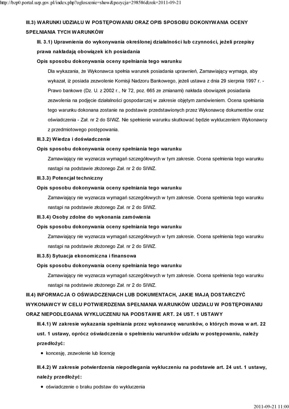 Zamawiający wymaga, aby wykazał, iŝ posiada zezwolenie Komisji Nadzoru Bankowego, jeŝeli ustawa z dnia 29 sierpnia 1997 r. - Prawo bankowe (Dz. U. z 2002 r., Nr 72, poz.