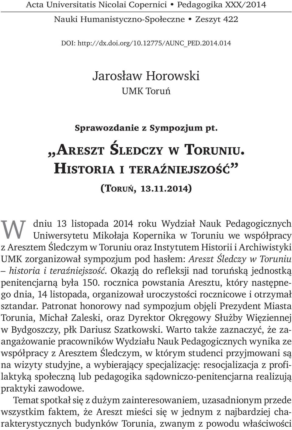 2014) dniu 13 listopada 2014 roku Wydział Nauk Pedagogicznych Uniwersytetu Mikołaja Kopernika w Toruniu we współpracy z Aresztem Śledczym w Toruniu oraz Instytutem Historii i Archiwistyki UMK