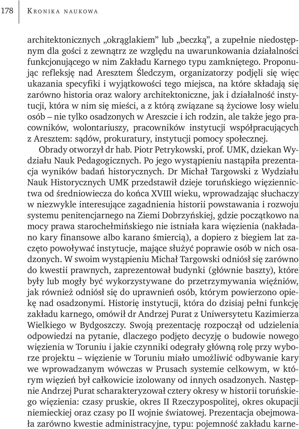 Proponując refleksję nad Aresztem Śledczym, organizatorzy podjęli się więc ukazania specyfiki i wyjątkowości tego miejsca, na które składają się zarówno historia oraz walory architektoniczne, jak i