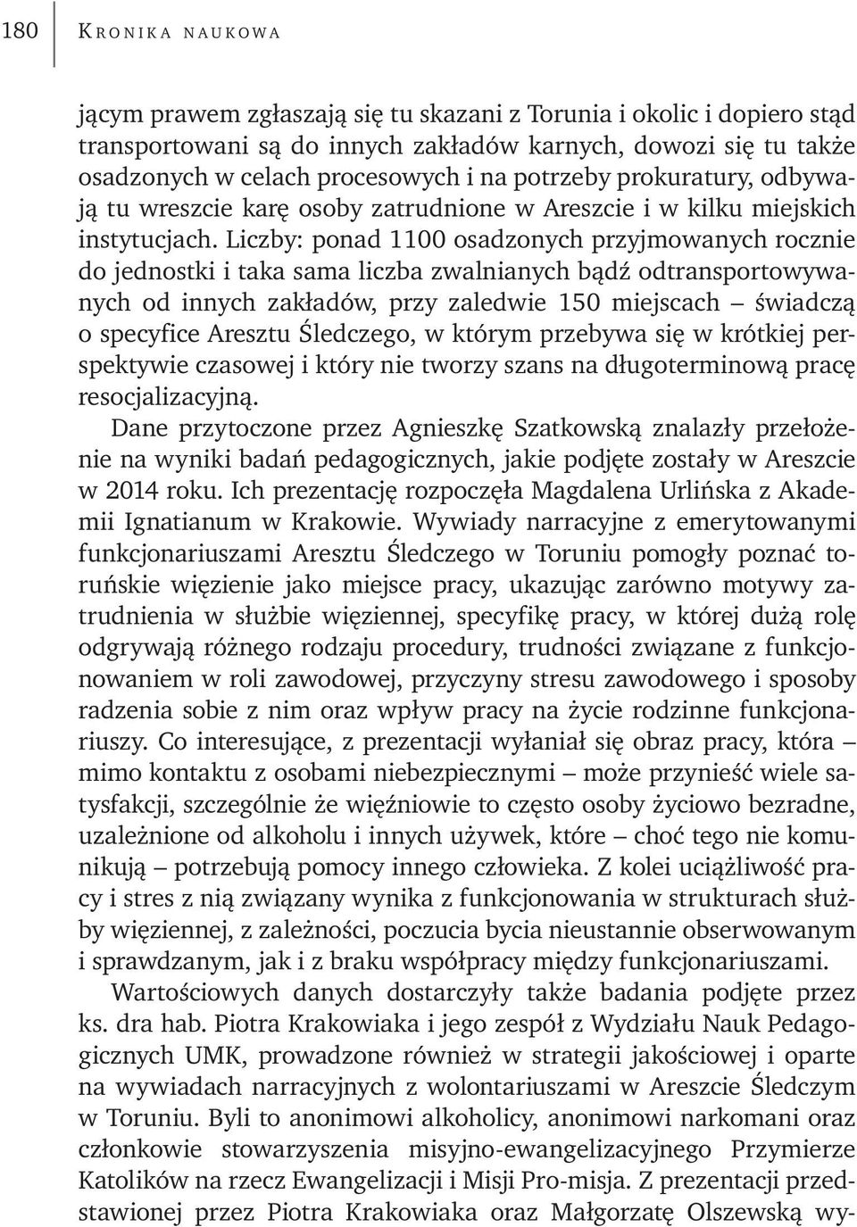 Liczby: ponad 1100 osadzonych przyjmowanych rocznie do jednostki i taka sama liczba zwalnianych bądź odtransportowywanych od innych zakładów, przy zaledwie 150 miejscach świadczą o specyfice Aresztu