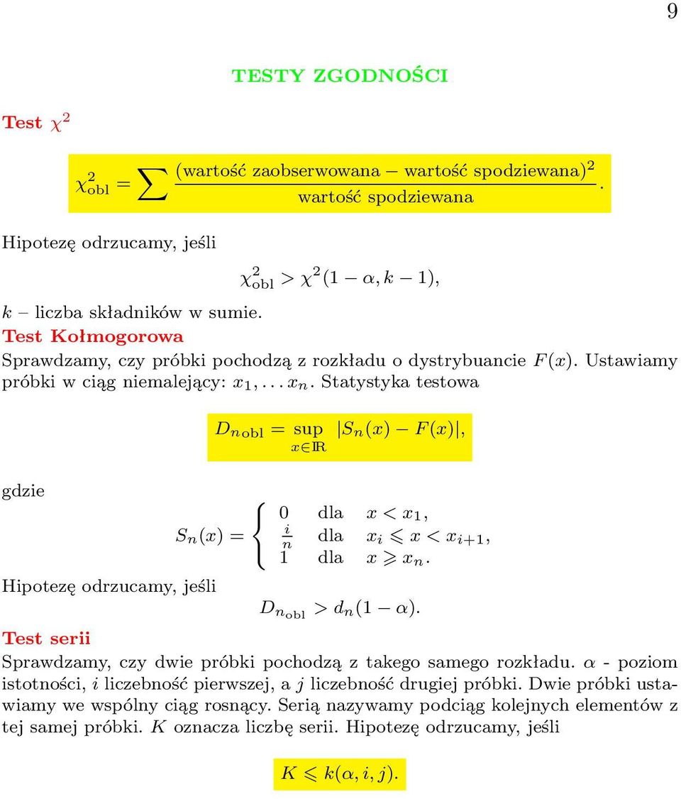 Statystyka testowa gdzie Hipotezę odrzucamy, jeśli D nobl = sup S n(x) F (x), x IR { 0 dla x < x1, i S n(x) = dla x n i x < x i+1, 1 dla x x n. D nobl > d n(1 α).