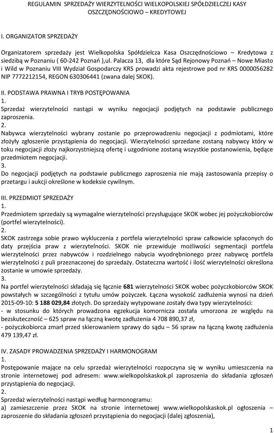 Palacza 13, dla które Sąd Rejonowy Poznań Nowe Miasto i Wild w Poznaniu VIII Wydział Gospodarczy KRS prowadzi akta rejestrowe pod nr KRS 0000056282 NIP 7772212154, REGON 630306441 (zwana dalej SKOK).