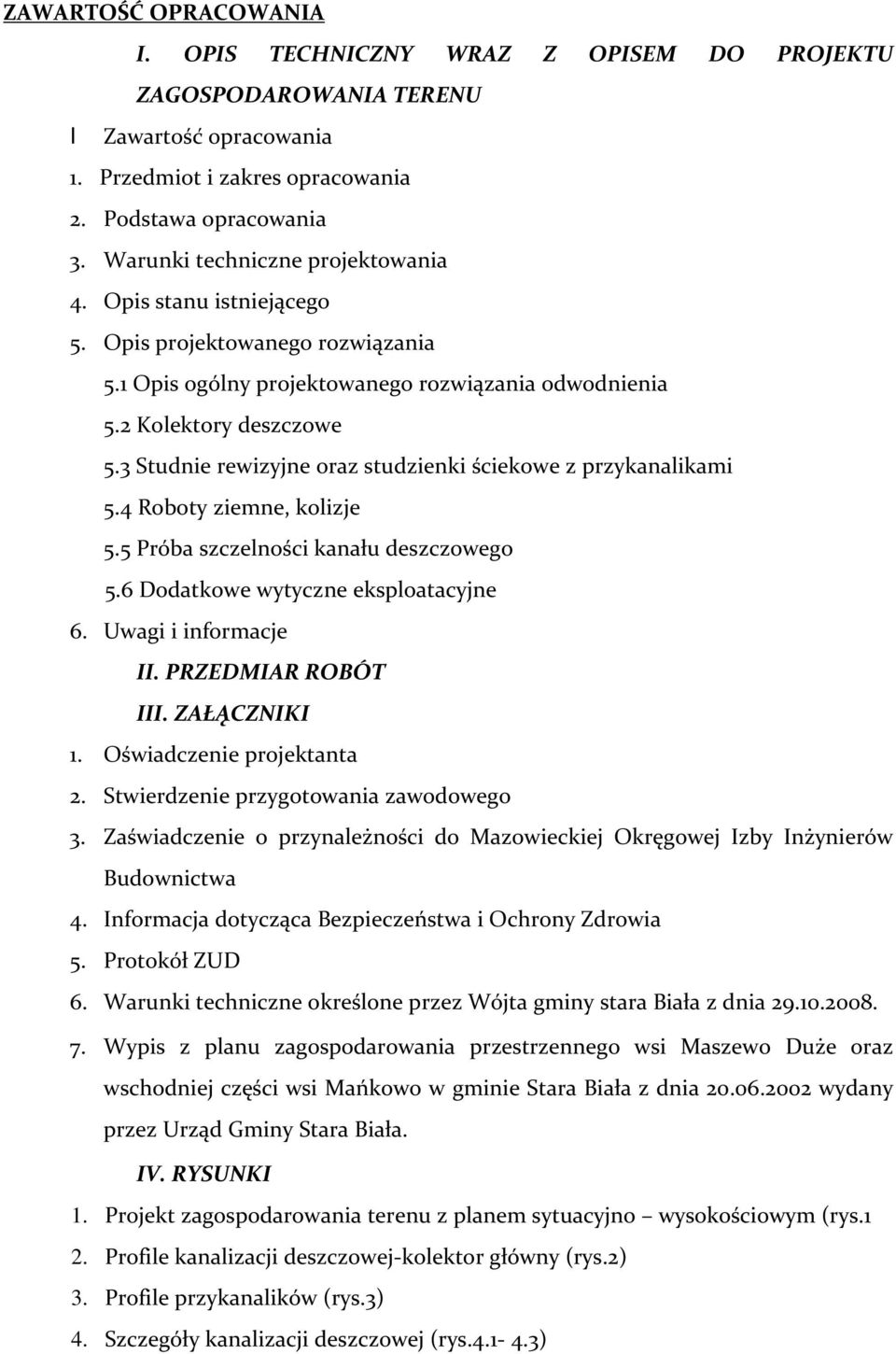 3 Studnie rewizyjne oraz studzienki ściekowe z przykanalikami 5.4 Roboty ziemne, kolizje 5.5 Próba szczelności kanału deszczowego 5.6 Dodatkowe wytyczne eksploatacyjne 6. Uwagi i informacje II.