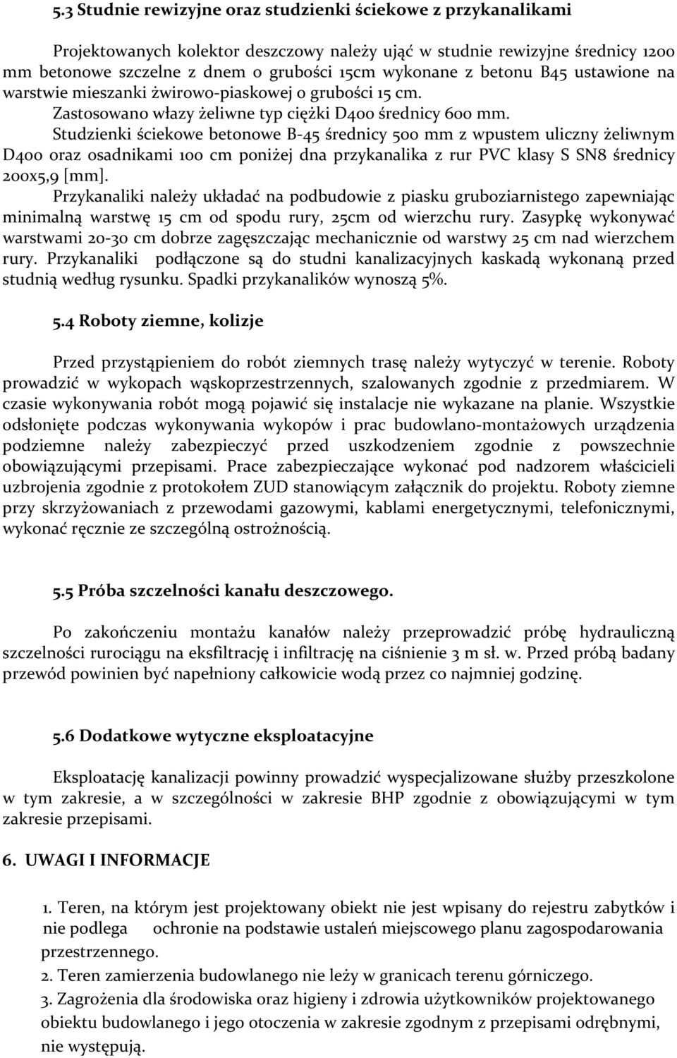 Studzienki ściekowe betonowe B-45 średnicy 500 mm z wpustem uliczny żeliwnym D400 oraz osadnikami 100 cm poniżej dna przykanalika z rur PVC klasy S SN8 średnicy 200x5,9 [mm].