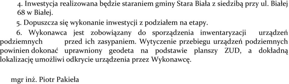 Wykonawca jest zobowiązany do sporządzenia inwentaryzacji urządzeń podziemnych przed ich zasypaniem.