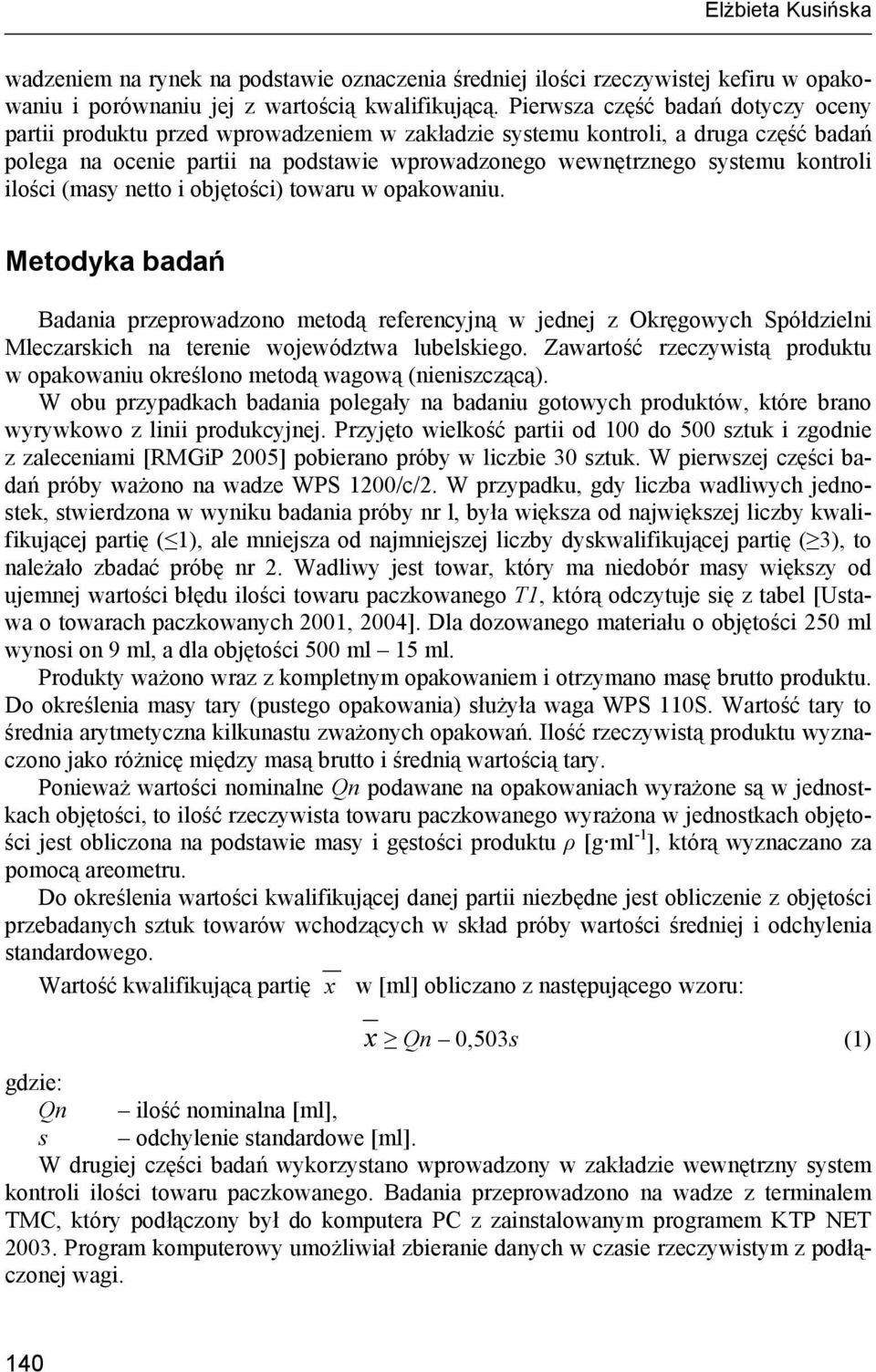 kontroli ilości (masy netto i objętości) towaru w opakowaniu.