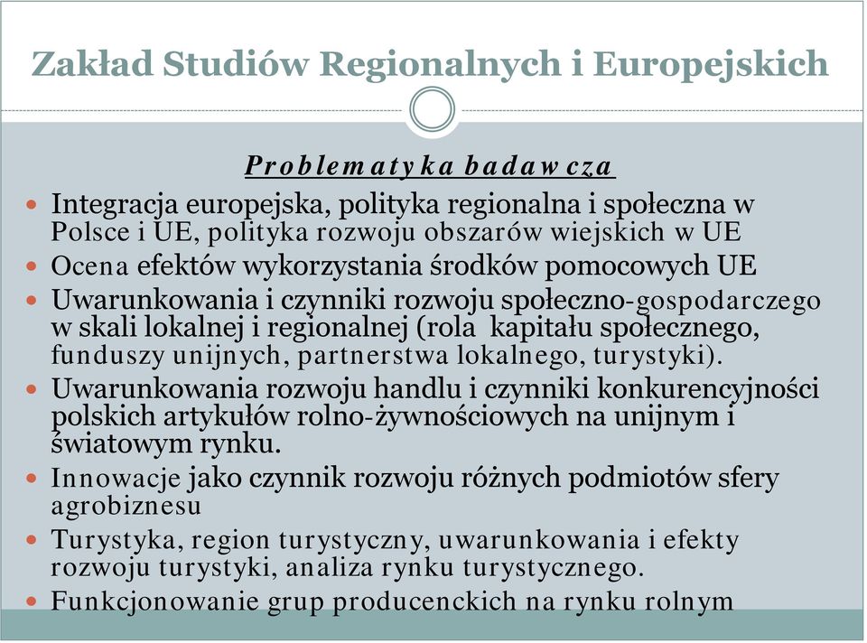 partnerstwa lokalnego, turystyki). Uwarunkowania rozwoju handlu i czynniki konkurencyjności polskich artykułów rolno-żywnościowych na unijnym i światowym rynku.