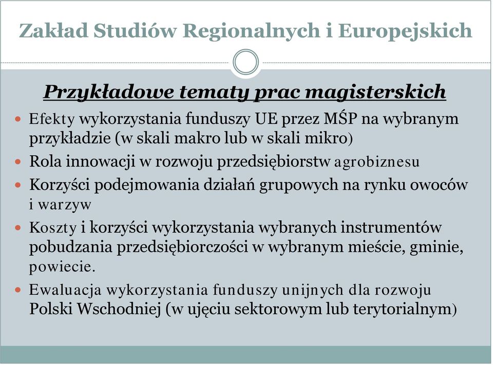 działań grupowych na rynku owoców i warzyw Koszty i korzyści wykorzystania wybranych instrumentów pobudzania przedsiębiorczości w