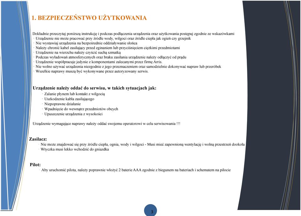 przedmiotami Urządzenie na wierzchu należy czyścić suchą szmatką Podczas wyładowań atmosferycznych oraz braku zasilania urządzenie należy odłączyć od prądu Urządzenie współpracuje jedynie z