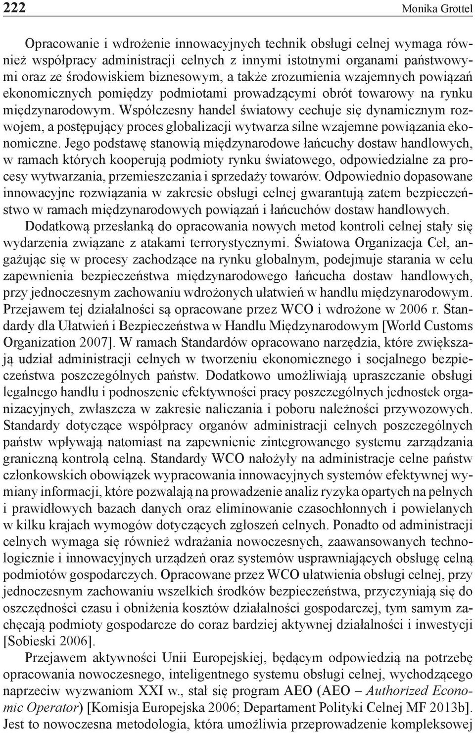 Współczesny handel światowy cechuje się dynamicznym rozwojem, a postępujący proces globalizacji wytwarza silne wzajemne powiązania ekonomiczne.