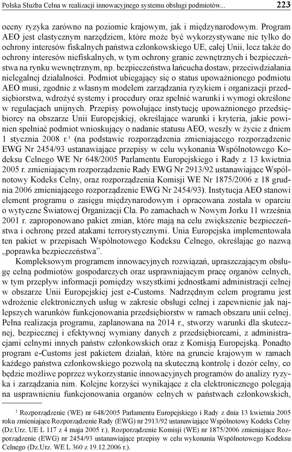 w tym ochrony granic zewnętrznych i bezpieczeństwa na rynku wewnętrznym, np. bezpieczeństwa łańcucha dostaw, przeciwdziałania nielegalnej działalności.