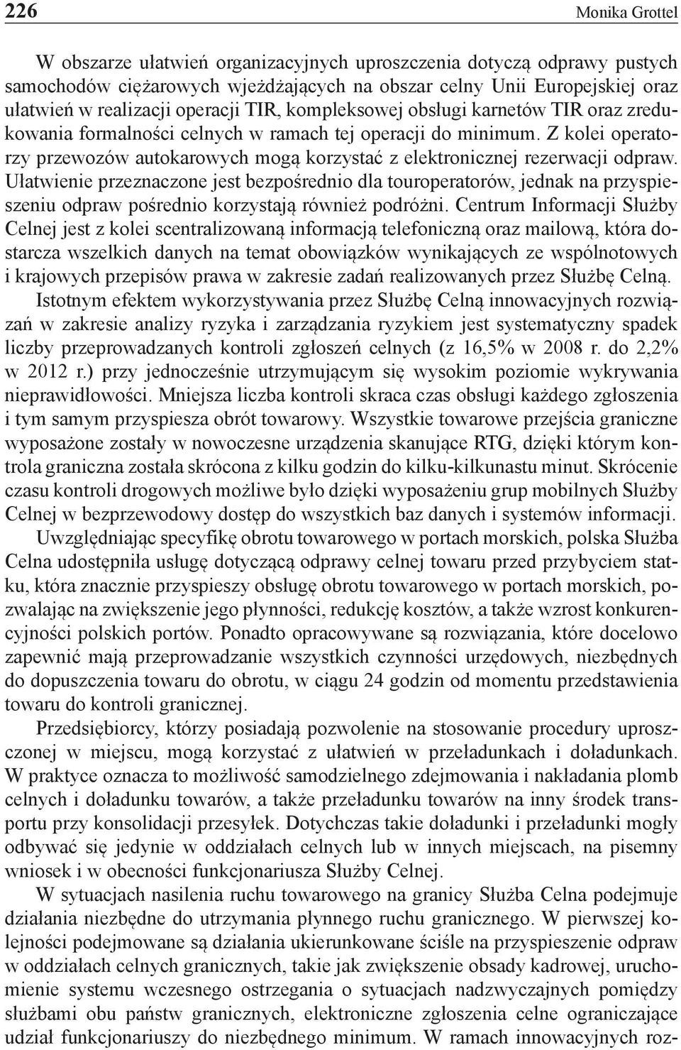 Z kolei operatorzy przewozów autokarowych mogą korzystać z elektronicznej rezerwacji odpraw.