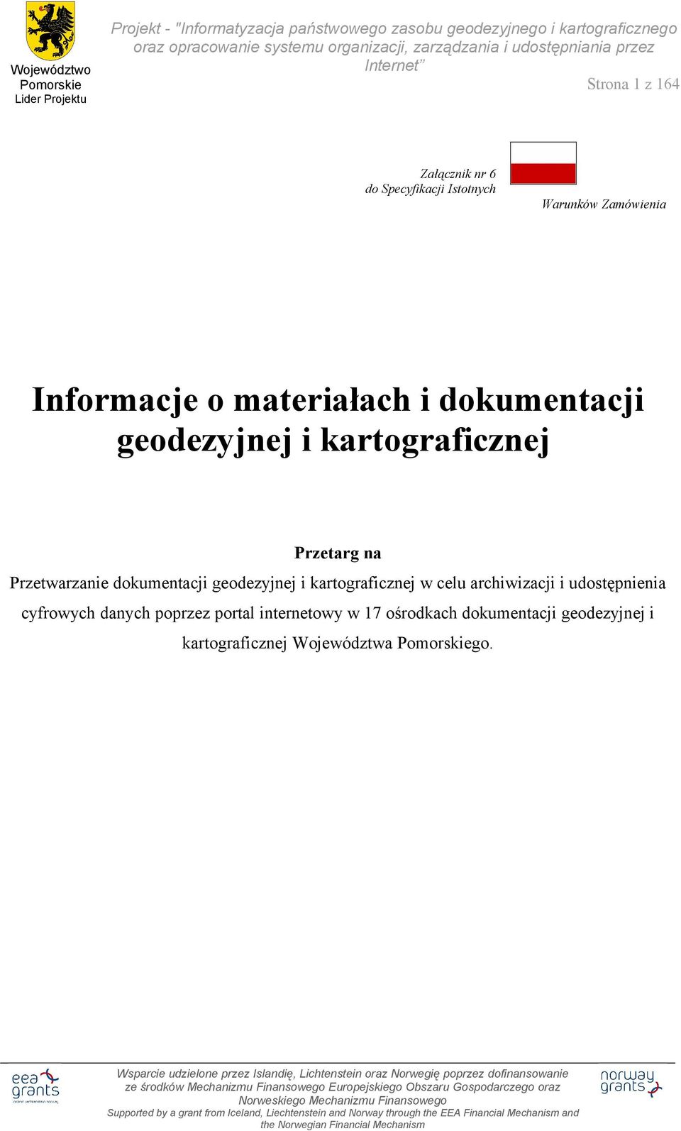 celu archiwizacji i udostępnienia cyfrowych poprzez portal internetowy w 17 ośrodkach dokumentacji geodezyjnej i kartograficznej Województwa go.