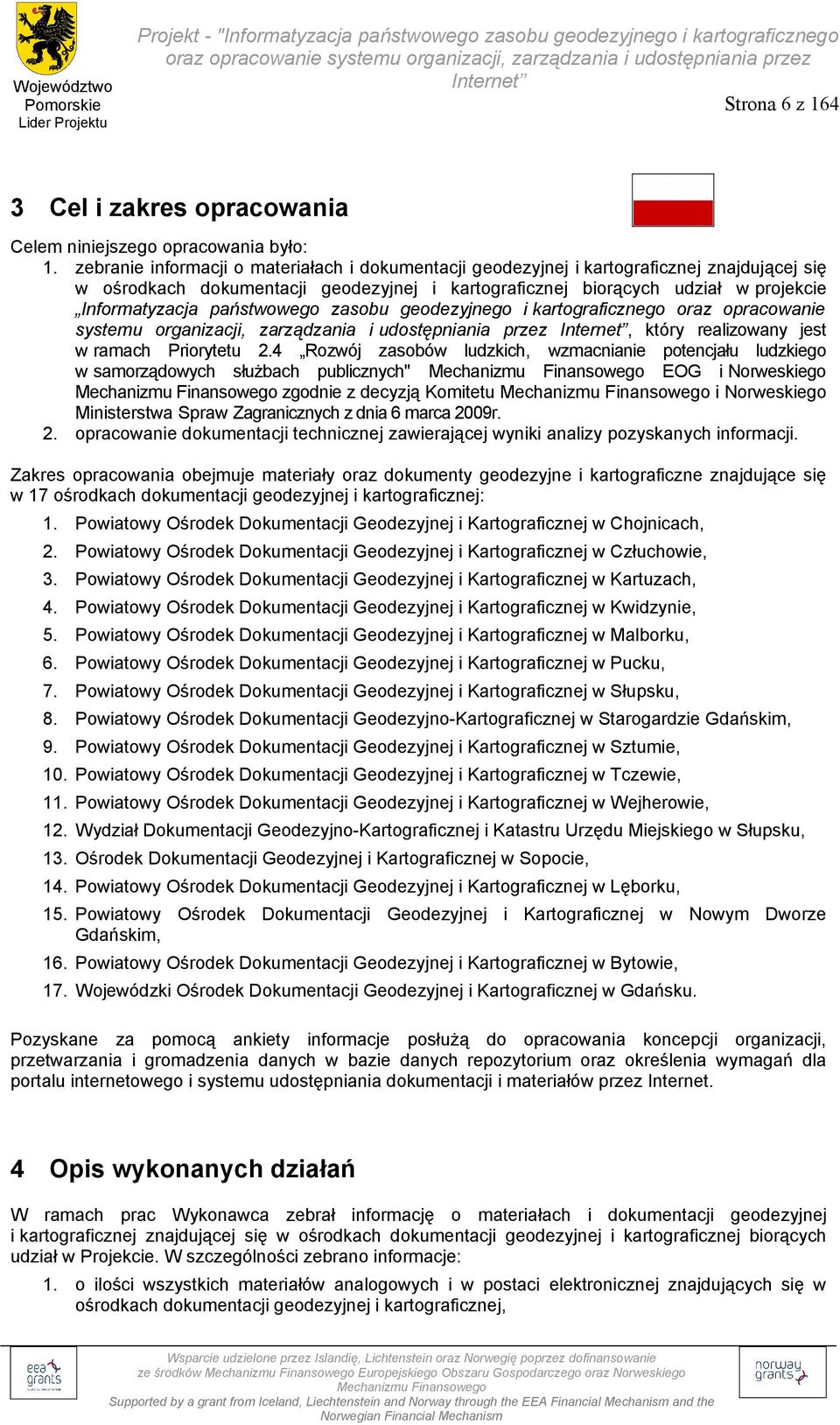 kartograficznego oraz opracowanie systemu organizacji, zarządzania i udostępniania przez, który realizowany jest w ramach Priorytetu 2.