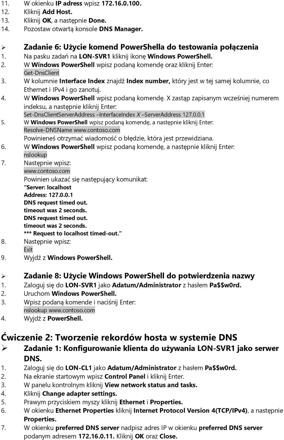 W Windows PowerShell wpisz podaną komendę oraz kliknij Enter: Get-DnsClient 3. W kolumnie Interface Index znajdź Index number, który jest w tej samej kolumnie, co Ethernet i IPv4 i go zanotuj. 4.