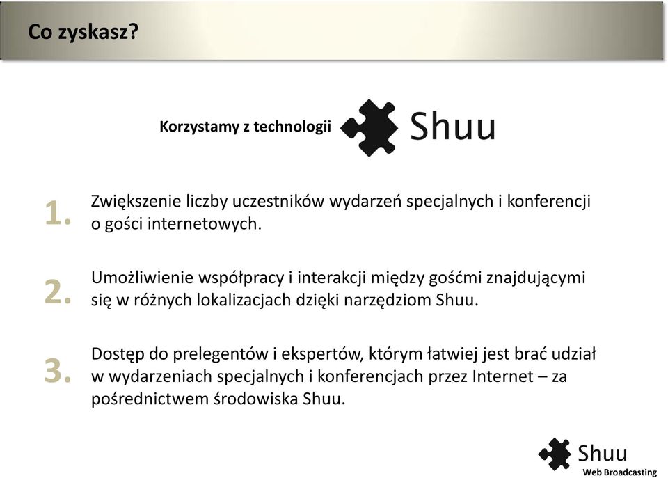 Umożliwienie współpracy i interakcji między gośdmi znajdującymi się w różnych lokalizacjach dzięki