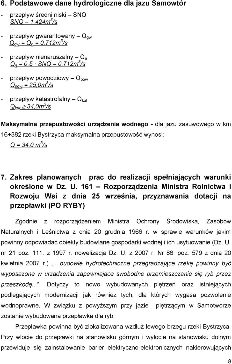 Bystrzyca maksymalna przepustowość wynosi: Q = 34,0 m 3 /s 7. Zakres planowanych prac do realizacji spełniających warunki określone w Dz. U.