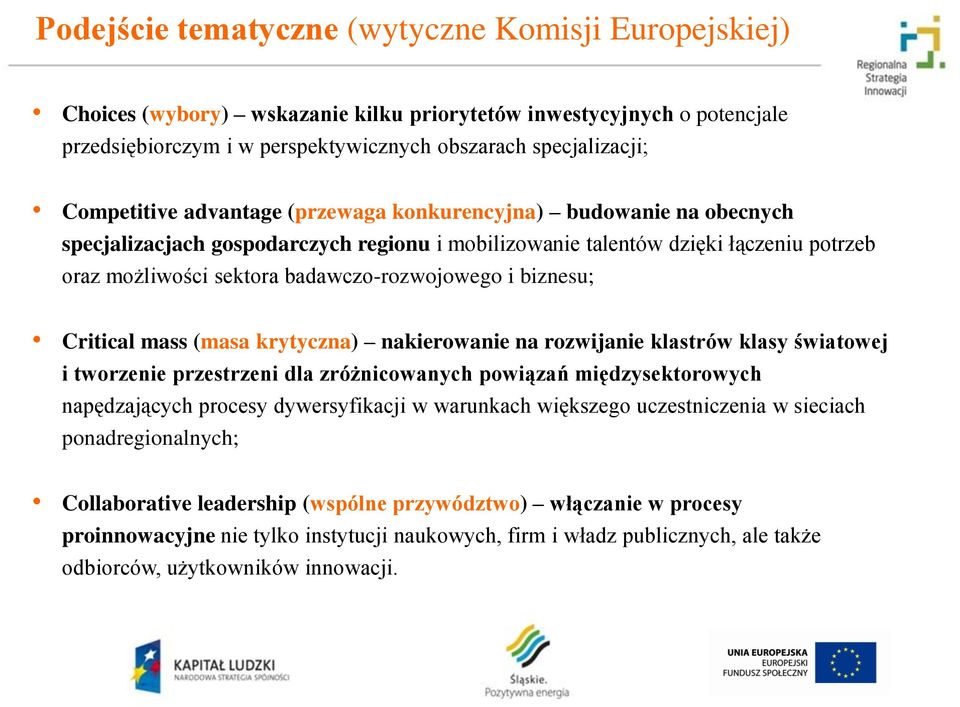 badawczo-rozwojowego i biznesu; Critical mass (masa krytyczna) nakierowanie na rozwijanie klastrów klasy światowej i tworzenie przestrzeni dla zróżnicowanych powiązań międzysektorowych napędzających