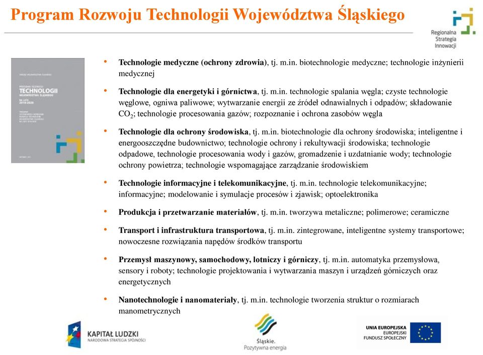 ynierii medycznej Technologie dla energetyki i górnictwa, tj. m.in.