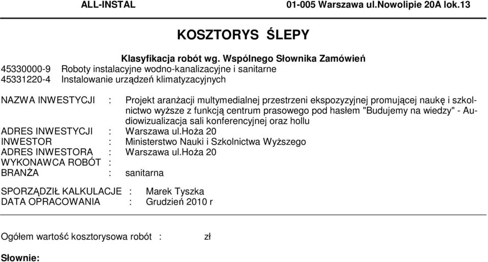 prasoweo pod hasłe "Budujey na wiedzy" - Audiowizualizacja sali konferencyjnej oraz hollu ADRES INWESTYCJI : Warszawa ulhoŝa 20 INWESTOR : Ministerstwo Nauki i Szkolnictwa WyŜszeo