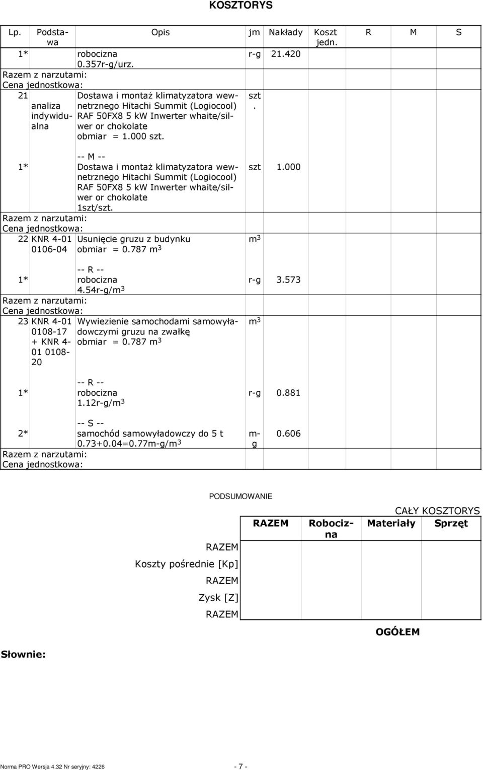 obiar = 0787 3 3 1000 r- 3573 454r-/ 3 23 KNR 4-08-17 + KNR 4-08- 20 Wywiezienie saochodai saowyładowczyi ruzu na zwałkę obiar = 0787 3 112r-/ 3 r- 0881 3 2* saochód saowyładowczy do 5