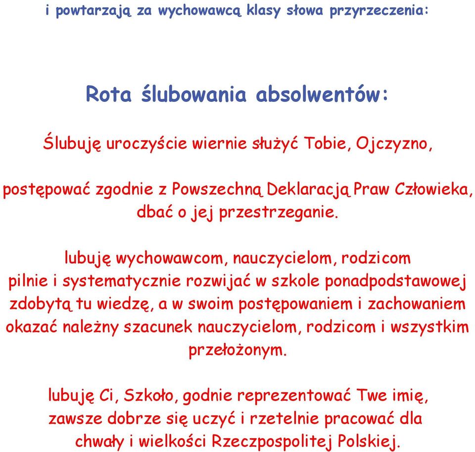 lubuję wychowawcom, nauczycielom, rodzicom pilnie i systematycznie rozwijać w szkole ponadpodstawowej zdobytą tu wiedzę, a w swoim postępowaniem i