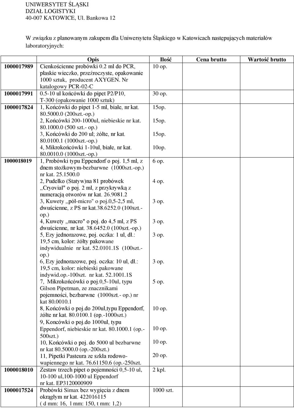 2 ml do PCR, płaskie wieczko, przeźroczyste, opakowanie 1000 sztuk, producent AXYGEN. Nr katalogowy PCR-02-C 1000017991 0.5-10 ul końcówki do pipet P2/P10, 30 op.