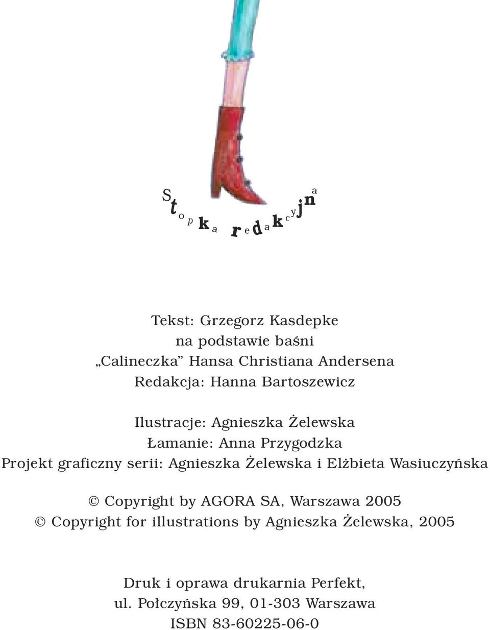 graficzny serii: Agnieszka Żelewska i Elżbieta Wasiuczyńska Copyright by AGORA SA, Warszawa 2005 Copyright for