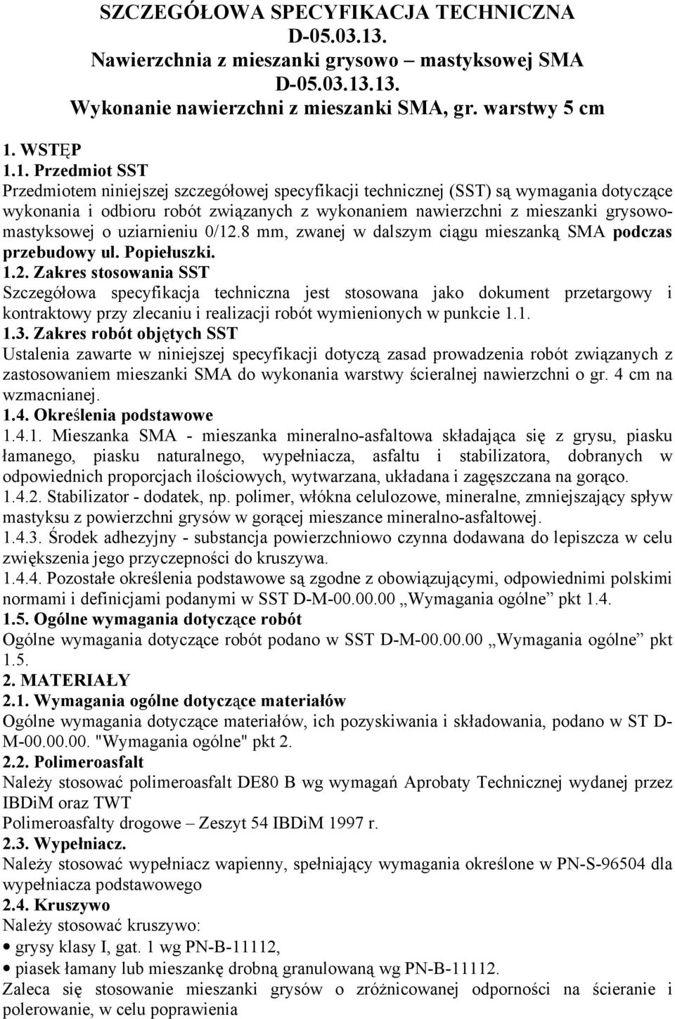 .13. Wykonanie nawierzchni z mieszanki SMA, gr. warstwy 5 cm 1. WSTĘP 1.1. Przedmiot SST Przedmiotem niniejszej szczegółowej specyfikacji technicznej (SST) są wymagania dotyczące wykonania i odbioru