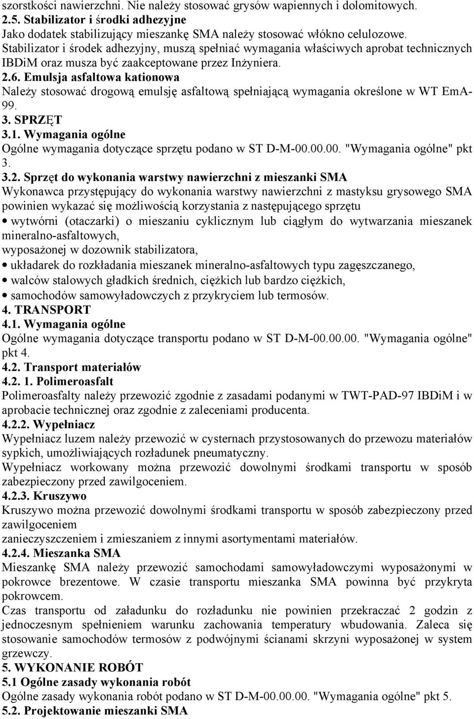 Emulsja asfaltowa kationowa NaleŜy stosować drogową emulsję asfaltową spełniającą wymagania określone w WT EmA- 99. 3. SPRZĘT 3.1.