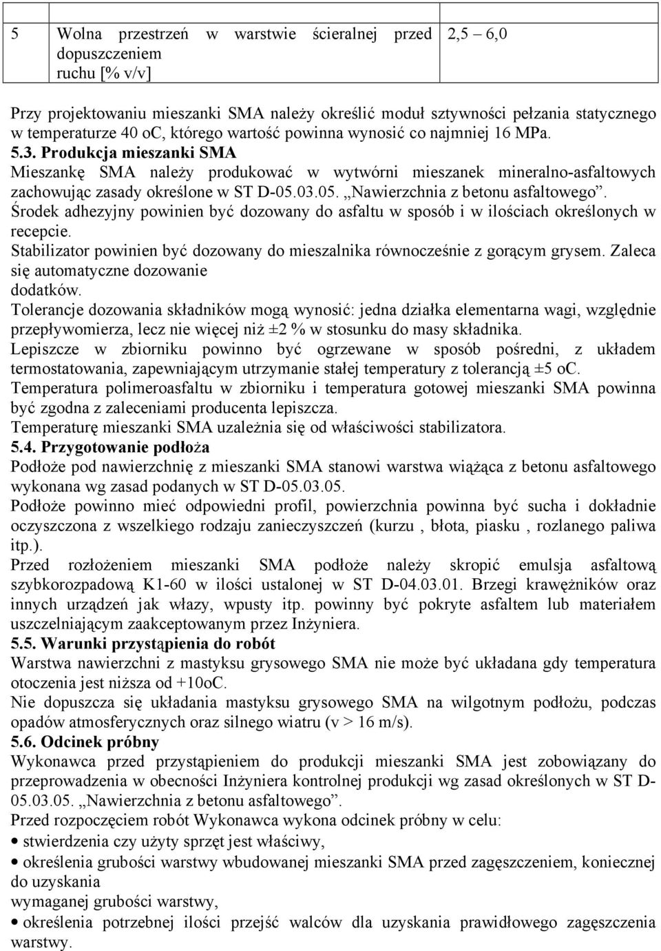 03.05. Nawierzchnia z betonu asfaltowego. Środek adhezyjny powinien być dozowany do asfaltu w sposób i w ilościach określonych w recepcie.