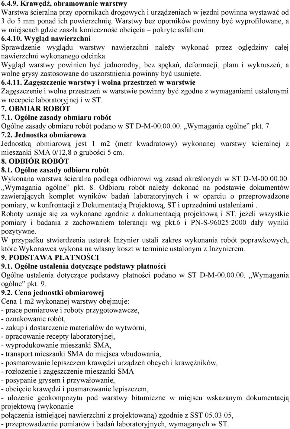 Wygląd nawierzchni Sprawdzenie wyglądu warstwy nawierzchni naleŝy wykonać przez oględziny całej nawierzchni wykonanego odcinka.