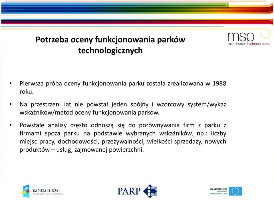 Na przestrzeni lat nie powstał jeden spójny i wzorcowy system/wykaz wskaźników/metod oceny funkcjonowania parków.