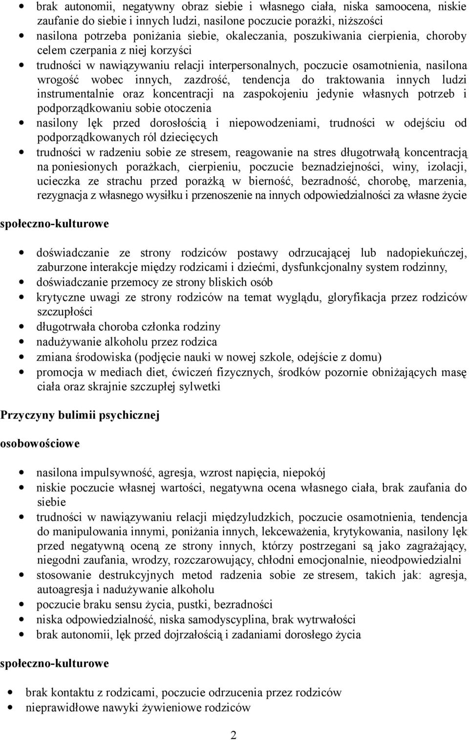 tendencja do traktowania innych ludzi instrumentalnie oraz koncentracji na zaspokojeniu jedynie własnych potrzeb i podporządkowaniu sobie otoczenia nasilony lęk przed dorosłością i niepowodzeniami,