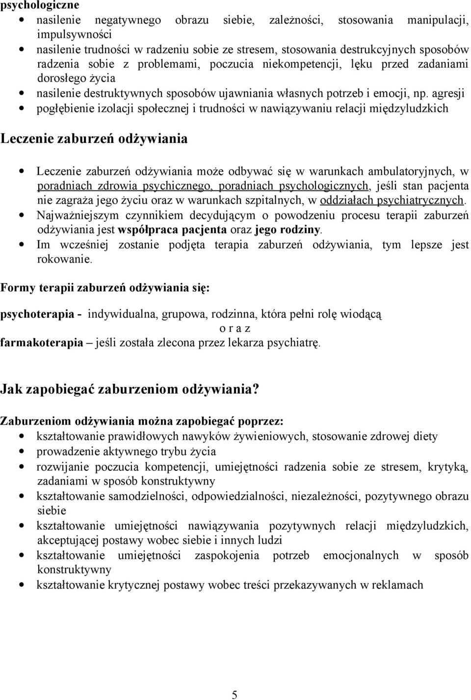 agresji pogłębienie izolacji społecznej i trudności w nawiązywaniu relacji międzyludzkich Leczenie zaburzeń odżywiania Leczenie zaburzeń odżywiania może odbywać się w warunkach ambulatoryjnych, w