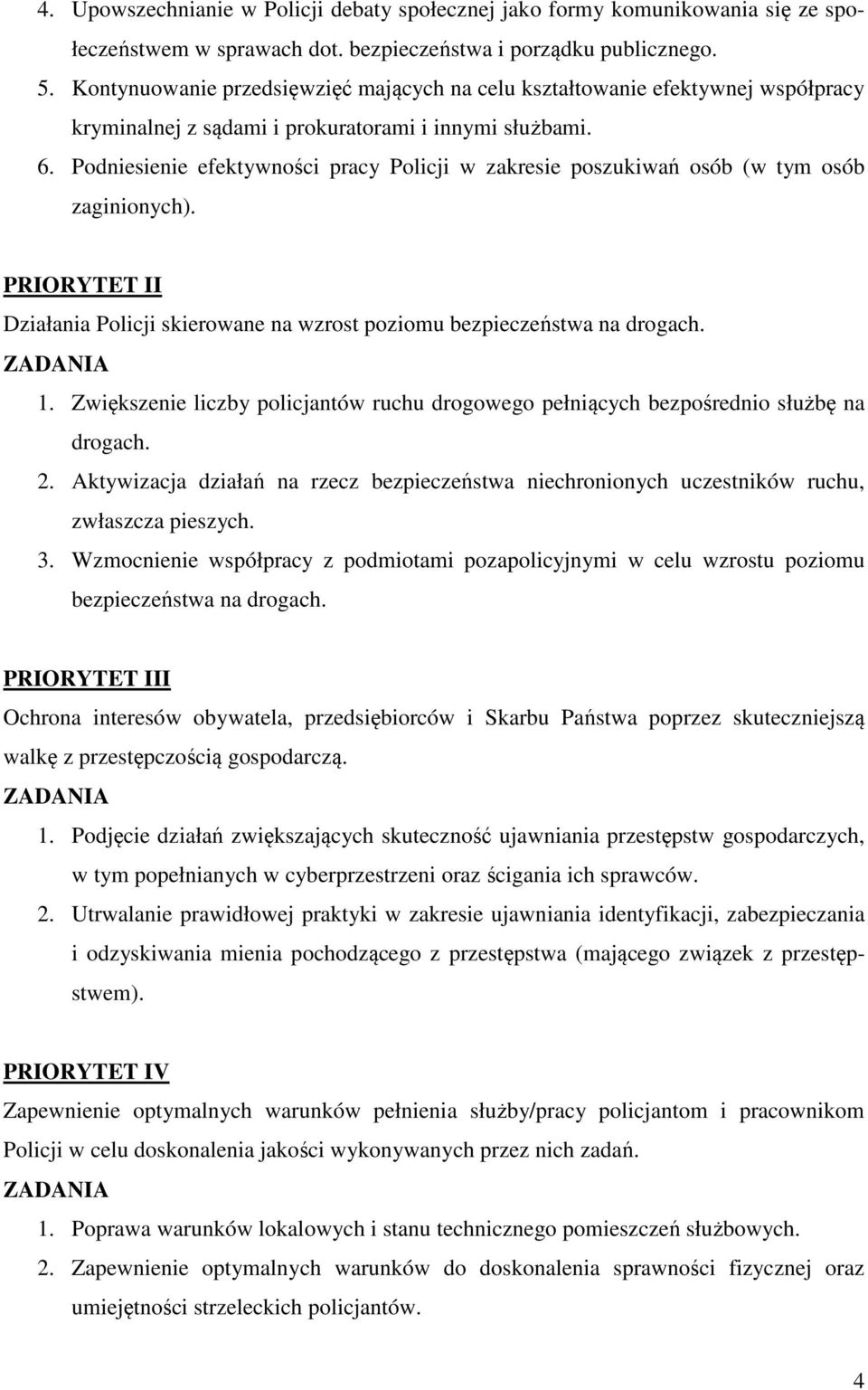 Podniesienie efektywności pracy Policji w zakresie poszukiwań osób (w tym osób zaginionych). PRIORYTET II Działania Policji skierowane na wzrost poziomu bezpieczeństwa na drogach. 1.