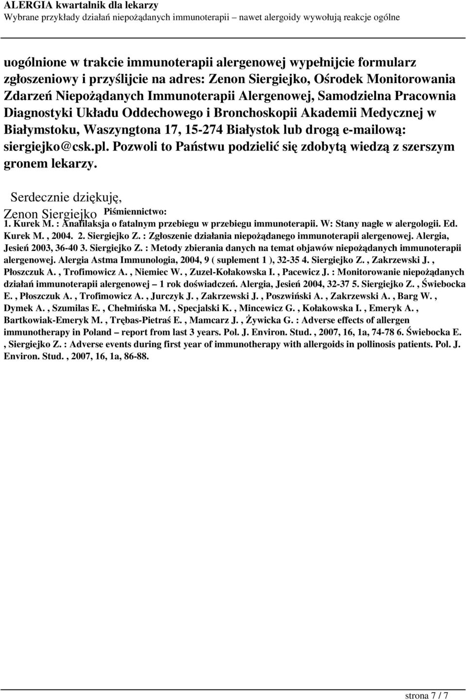Pozwoli to Państwu podzielić się zdobytą wiedzą z szerszym gronem lekarzy. Serdecznie dziękuję, Zenon Siergiejko Piśmiennictwo: 1. Kurek M.