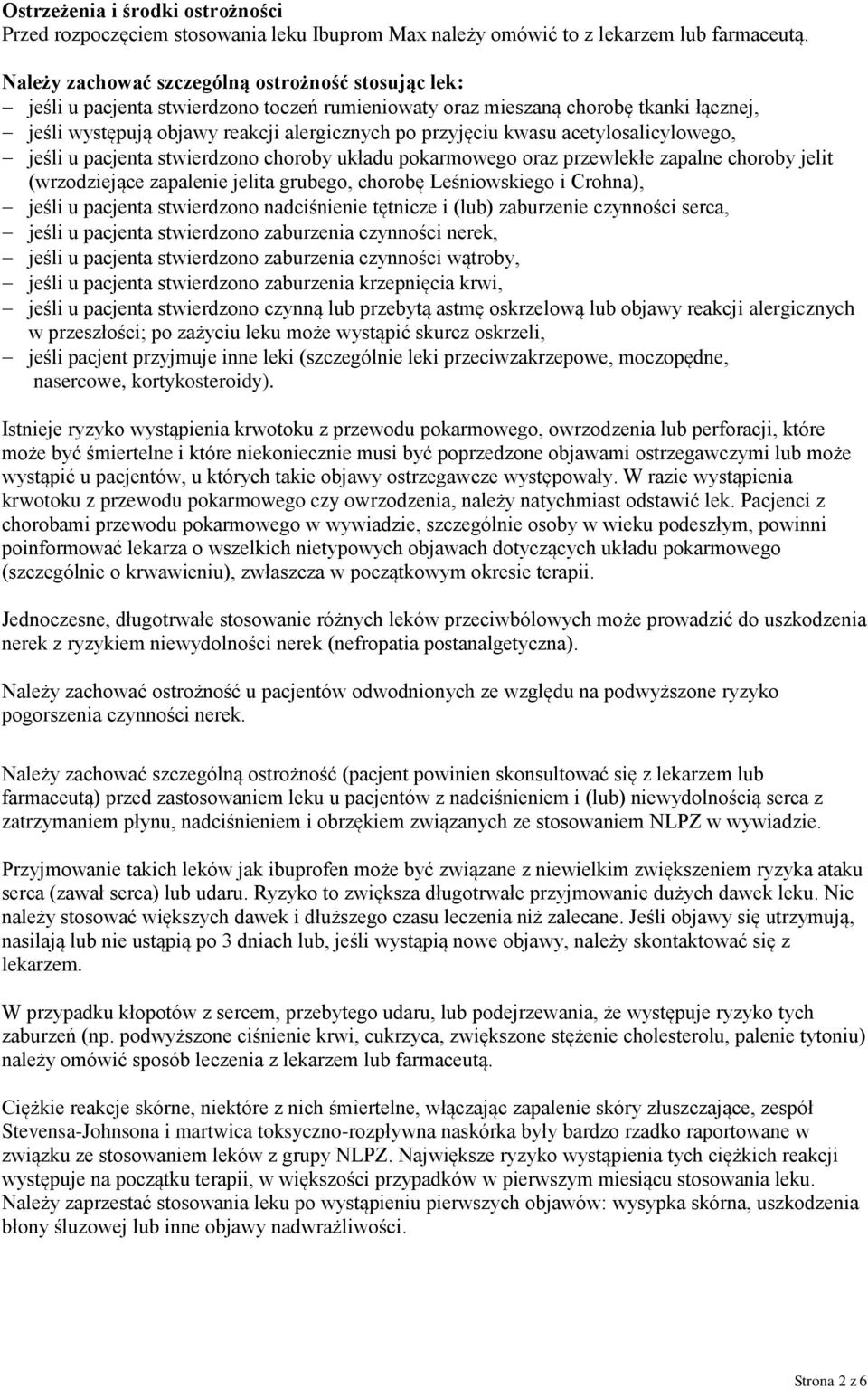 kwasu acetylosalicylowego, jeśli u pacjenta stwierdzono choroby układu pokarmowego oraz przewlekłe zapalne choroby jelit (wrzodziejące zapalenie jelita grubego, chorobę Leśniowskiego i Crohna), jeśli