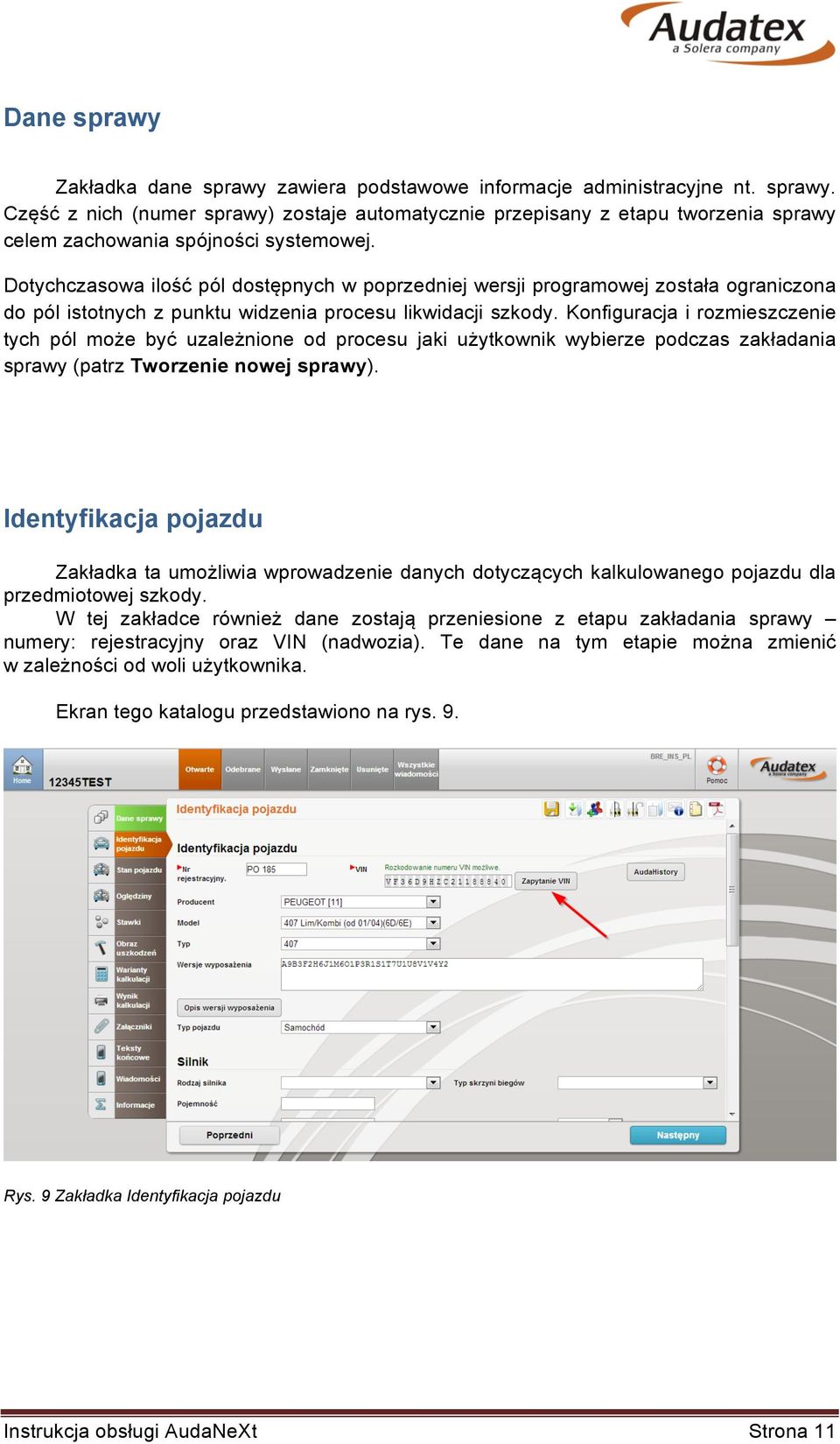 Konfiguracja i rozmieszczenie tych pól może być uzależnione od procesu jaki użytkownik wybierze podczas zakładania sprawy (patrz Tworzenie nowej sprawy).