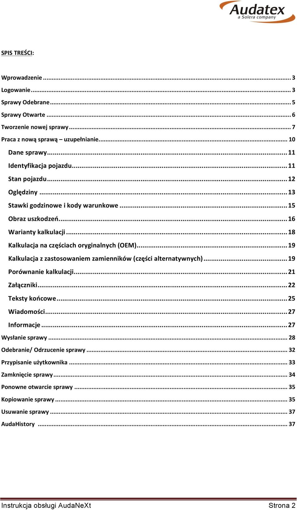 .. 18 Kalkulacja na częściach oryginalnych (OEM)... 19 Kalkulacja z zastosowaniem zamienników (części alternatywnych)... 19 Porównanie kalkulacji... 21 Załączniki... 22 Teksty końcowe.