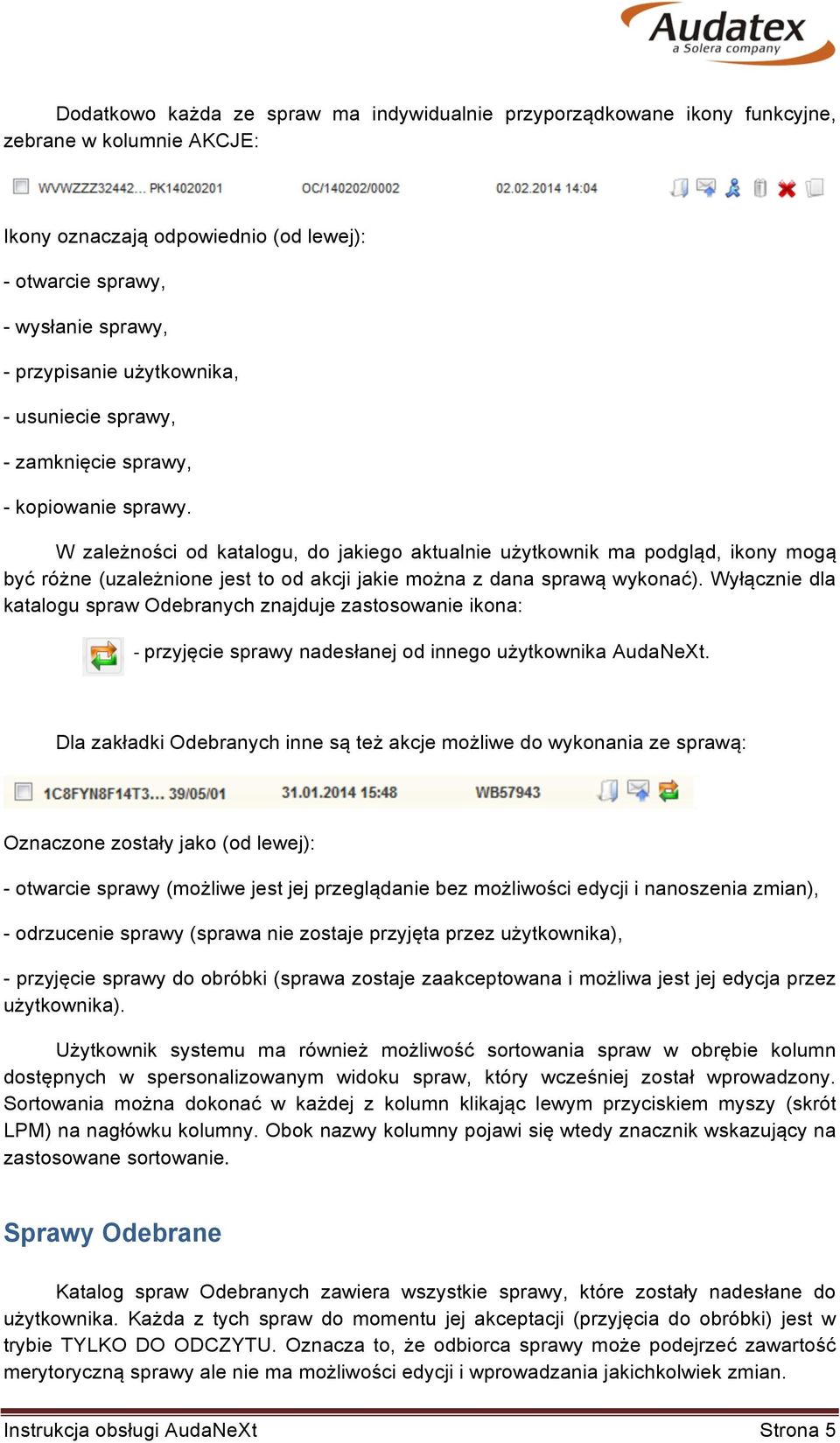 W zależności od katalogu, do jakiego aktualnie użytkownik ma podgląd, ikony mogą być różne (uzależnione jest to od akcji jakie można z dana sprawą wykonać).