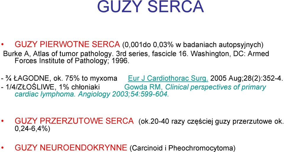 75% to myxoma Eur J Cardiothorac Surg. 2005 Aug;28(2):352-4.